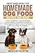 Easy and Healthy Homemade Dog Food Recipes and Guide by Whitley Austin