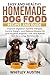 Easy and Healthy Homemade Dog Food Recipes and Guide by Whitley Austin