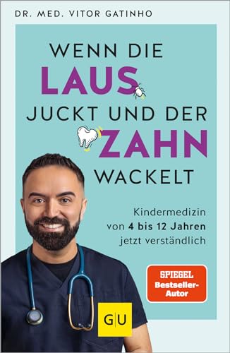 Wenn die Laus juckt und der Zahn wackelt: Kindermedizin von 4 bis 12 Jahren jetzt verständlich (Paperback)