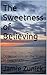 The Sweetness of Believing:...