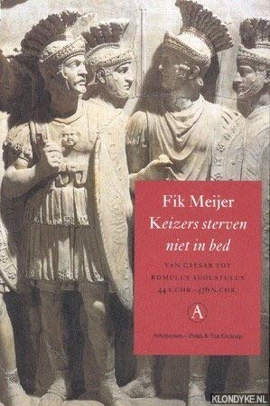 Keizers sterven niet in bed: van Caesar tot Romulus Augustulus 44 v.Chr.-476 n.Chr.