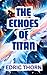 The Echoes of Titan by Edric Thorn