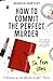 How to Commit the Perfect Murder in Ten Easy Steps