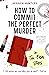 How to Commit the Perfect Murder in Ten Easy Steps by Jessica  Huntley