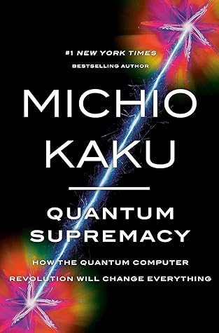 Quantum Supremacy: How the Quantum Computer Revolution Will Change Everything