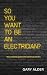 So You Want to be an Electrician? by Gary Alder