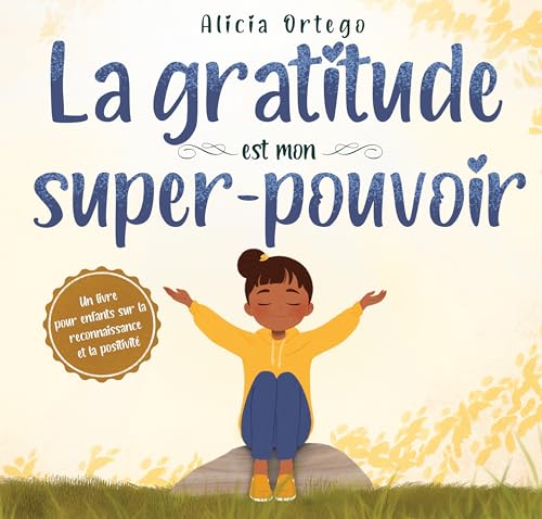 La gratitude est mon super-pouvoir: un livre pour enfants sur la gratitude et la positivité (Mes Livres Super-pouvoir t. 3) (French Edition)