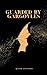 Guarded by Gargoyles (Orion...