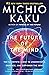 The Future of the Mind: The Scientific Quest to Understand, Enhance, and Empower the Mind