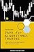 JAVA for Algorithmic Trading: Unleash the Power of Java: Master Algorithmic Trading with Precision and Profit