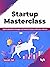 Startup Masterclass: Spark disruptive change and lead the future with your startup (English Edition)