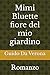 Mimi Bluette fiore del mio giardino: Romanzo (Italian Edition)