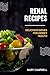 RENAL RECIPES: Delicious Dishes for Kidney Health