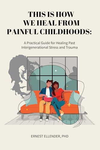 This Is How We Heal from Painful Childhoods: A Practical Guide for Healing Past Intergenerational Stress and Trauma (Kindle Edition)