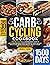 CARB CYCLING COOKBOOK: Your Key to Fitness: A Complete Guide to Low & High Carb Meals, Effective Exercise Plans, and Easy Ways to Lose Weight, Build Muscle, ... and Get in Shape with Two 30-Day Meal Plans