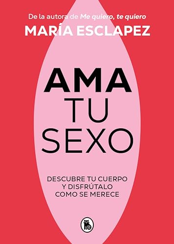Ama tu sexo: Descubre tu cuerpo y disfrútalo como se merece (Kindle Edition)