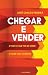 Chegar e vender: E tudo o que tem de saber e fazer pelo caminho