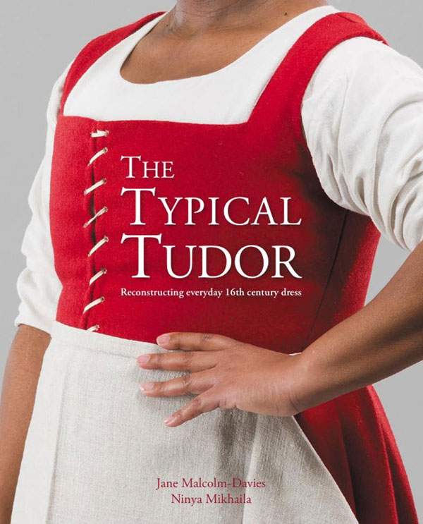 The Typical Tudor: Reconstructing Everyday 16th Century Dress (Paperback)