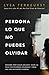 Perdona lo que no puedes olvidar: Descubre cómo seguir adelante, hacer las paces con recuerdos dolorosos y crear una vida nuevamente hermosa