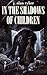 In the Shadows of Children by J. Alan Ryker