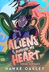 Aliens Hijacked My Heart by Hawke Oakley