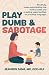 Play Dumb & Sabotage by Jeaneen Tang Play Dumb & Sabotage by Jeaneen Tang