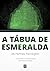 A Tábua de Esmeralda de Hermes