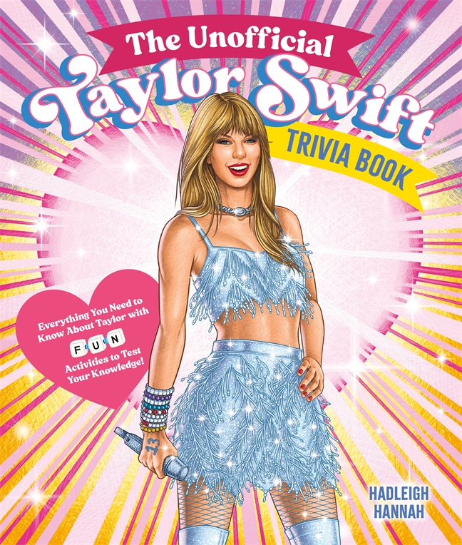 The Unofficial Taylor Swift Trivia Book: Everything You Need to Know About Taylor with Fun Quizzes and Activities to Test Your Knowledge! (Paperback)