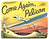 Come Again, Pelican by Don Freeman