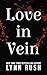 LOVE IN VEIN by Lynn Rush LOVE IN VEIN by Lynn Rush