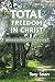 Total Freedom in Christ: Wh...