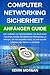 Computer Networking Sicherheit Anfänger Guide: Der Leitfaden zur Cybersicherheit, um durch einen Top-Down-Ansatz alle defensiven Maßnahmen zu erlernen, ... des Netzes zu schützen (German Edition)