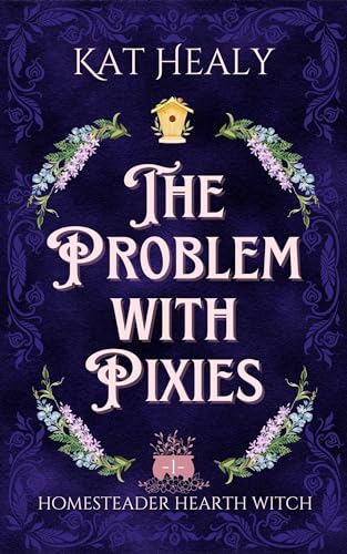 The Problem with Pixies (Homesteader Hearth Witch #1)