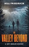The Valley Beyond: A Jeff Koehler Mystery (The Jeff Koehler Mystery Thriller Series Book 3) The Valley Beyond: A Jeff Koehler Mystery (The Jeff Koehler Mystery Thriller Series Book 3)