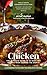 Chicken: The Ultimate Guide to 22 Must-Try Recipes from Around the World: A Cookbook to Explore the World of Chicken (The Ultimate Cookbook Collection)