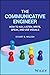 The Communicative Engineer: How to Ask, Listen, Write, Speak, and Use Visuals