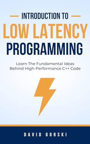 Introduction To Low Latency Programming: Learn The Fundamental Ideas Behind High-Performance C++ Code (Kindle Edition)