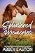 Splintered Memories by Abbey Easton