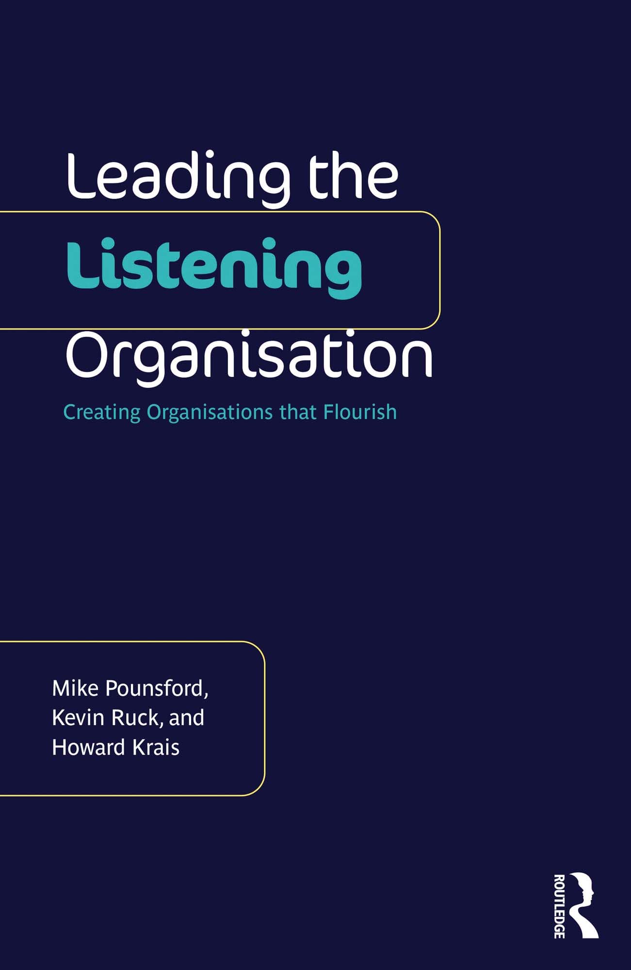 Leading the Listening Organisation: Creating Organisations that Flourish (Kindle Edition)
