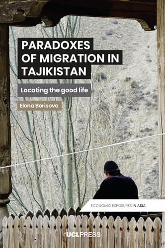 Paradoxes of Migration in Tajikistan: Locating the Good Life (Economic Exposures in Asia)