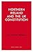 Northern Ireland and the UK Constitution (Haus Curiosities)