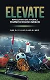 ELEVATE: Mindset Matters Athletics Mental Performance Playbook ELEVATE: Mindset Matters Athletics Mental Performance Playbook