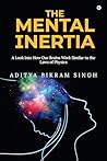 The Mental Inertia : A Look into How Our Brains Work Similar to the Laws of Physics The Mental Inertia : A Look into How Our Brains Work Similar to the Laws of Physics