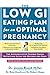 The Low GI Eating Plan for an Optimal Pregnancy: The Authoritative Science-Based Nutrition Guide for Mother and Baby