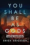 You Shall Be as Gods: Pagans, Progressives, and the Rise of the Woke Gnostic Left