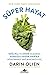 Süper Hayat:; Sağlıklı Ve Zinde Olmanızı, Sonsuza Kadar Harika Hissetmenizi Sağlayacak 5 Güç