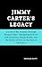 Jimmy Carter’s Legacy: A Lo...