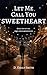 Let Me Call You Sweetheart by D. Emily Smith