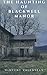 The Haunting of Blackwood Manor by Vincent Valentean The Haunting of Blackwood Manor by Vincent Valentean