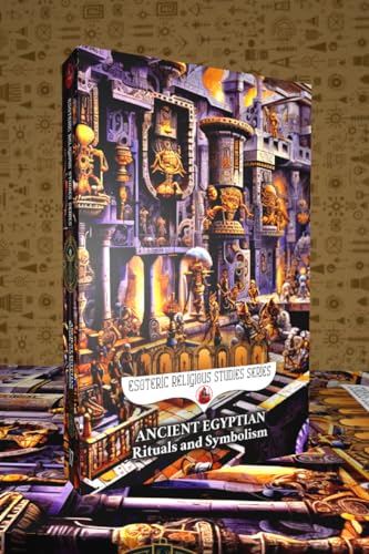 Ancient Egyptian Rituals and Symbolism: Esoterica of Egypt History - Pharaohs, Gods, Its Religious Books, Magic & Mythology: Mitzraim's Religion & ... River Basin (Esoteric Religious Studies 17)